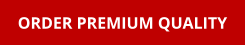 ORDER PREMIUM QUALITY