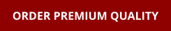 ORDER PREMIUM QUALITY