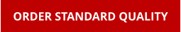 ORDER STANDARD QUALITY