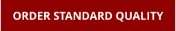 ORDER STANDARD QUALITY