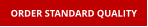 ORDER STANDARD QUALITY