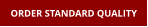 ORDER STANDARD QUALITY