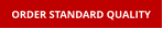 ORDER STANDARD QUALITY