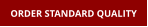 ORDER STANDARD QUALITY