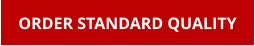 ORDER STANDARD QUALITY