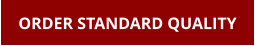 ORDER STANDARD QUALITY